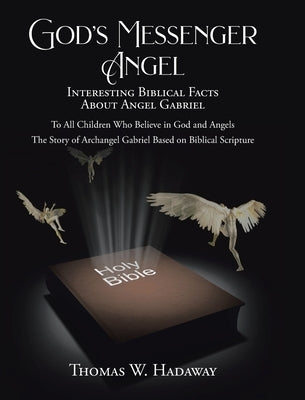 God's Messenger Angel: Interesting Biblical Facts About Angel Gabriel by Hadaway, Thomas W.