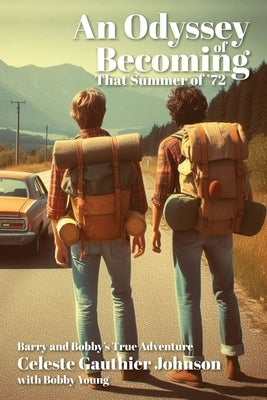 An Odyssey of Becoming: That Summer Of '72 by Gauthier Johnson, Celeste