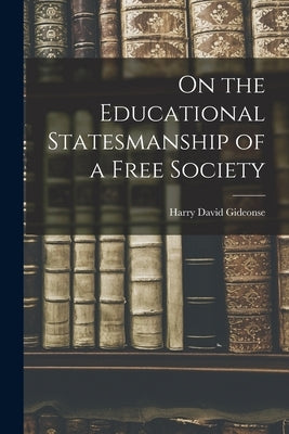 On the Educational Statesmanship of a Free Society by Gideonse, Harry David 1901-1985