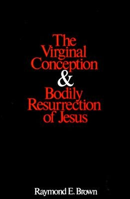 The Virginal Conception and Bodily Resurrection of Jesus by Brown, Raymond E.