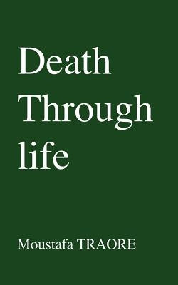 Death Through Life by Traore, Moustafa