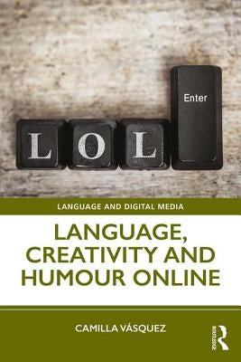Language, Creativity and Humour Online by Vásquez, Camilla