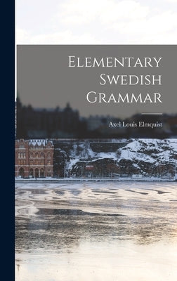 Elementary Swedish Grammar by Louis, Elmquist Axel