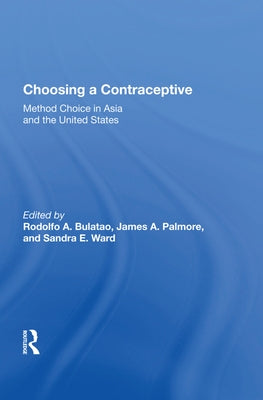 Choosing a Contraceptive: Method Choice in Asia and the United States by Bulatao, Rodolfo A.