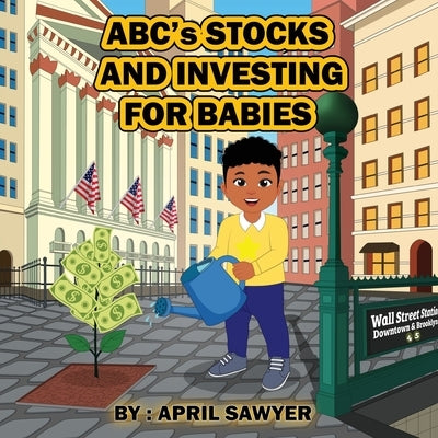 Abc's Stocks and Investing for Babies by Sawyer, April