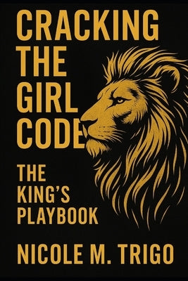 Cracking the Girl Code: The King's Playbook by Trigo, Nicole M.