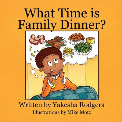 What Time is Family Dinner? by Rodgers, Yakesha