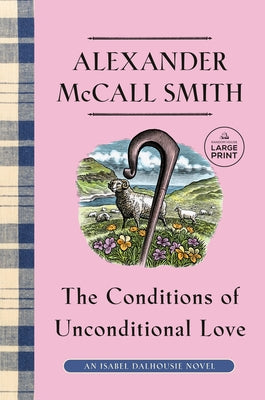 The Conditions of Unconditional Love: An Isabel Dalhousie Novel (15) by McCall Smith, Alexander