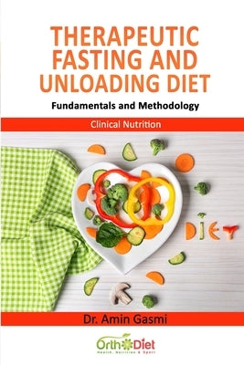 Therapeutic Fasting and Unloading Diet: Fundamentals and Methodology by Gasmi, Amin