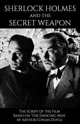 Sherlock Holmes and the Secret Weapon: the Screenplay of the film by Doyle, Arthur Conan