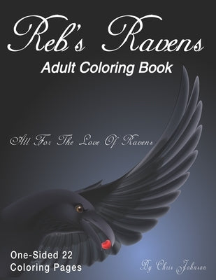 Reb's Ravens Coloring Book For Adults: For the love of Ravens and birds of a feather. Landscapes and portrait pages of various designs. Includes skull by Johnson, Chris