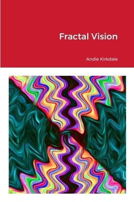 Fractal Vision by Kirkdale, Andie