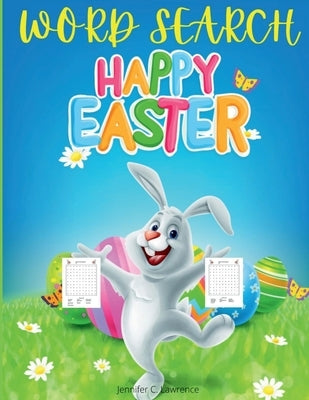 Happy Easter Word Search for Kids: 50 Entertaiming, Fun Puzzles Large Print Easter Day Word Search for Kids and Teens Ages 7-12 Fun Easter Gift Easter by Jennifer C Lawrence