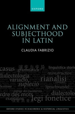 Alignment and Subjecthood in Latin by Fabrizio, Claudia