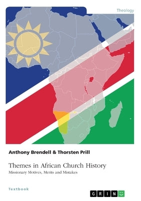 Themes in African Church History. Missionary Motives, Merits and Mistakes by Prill, Thorsten