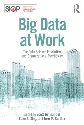 Big Data at Work: The Data Science Revolution and Organizational Psychology by Tonidandel, Scott