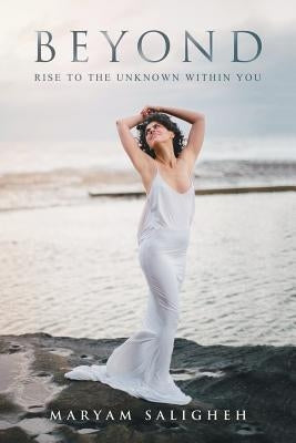 Beyond: Rise to the Unknown by Saligheh, Maryam