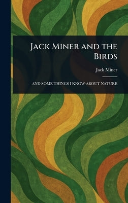 Jack Miner and the Birds by Miner, Jack