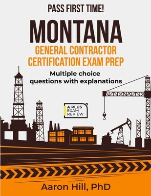 Montana General Contractor Certification Exam Prep by Hill, Aaron