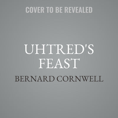 Uhtred's Feast by Cornwell, Bernard