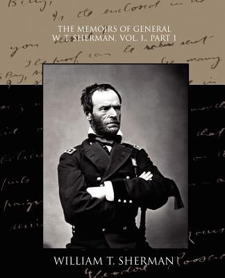 The Memoirs of General W. T. Sherman, Vol. I., Part 1 by Sherman, William Tecumseh
