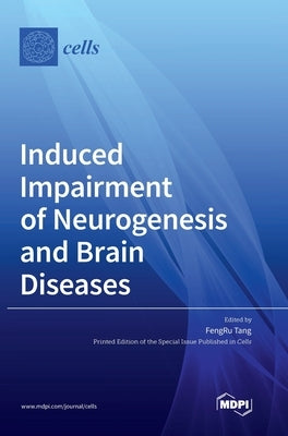Induced Impairment of Neurogenesis and Brain Diseases by Tang, Fengru