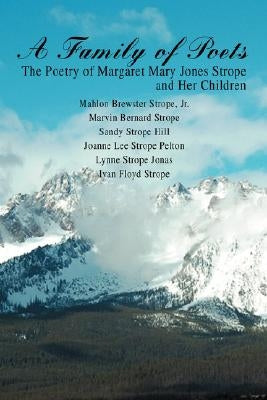 A Family of Poets: The Poetry of Margaret Mary Jones Strope and Her Children by Hill, Sandy