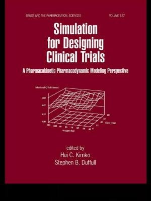 Simulation for Designing Clinical Trials: A Pharmacokinetic-Pharmacodynamic Modeling Perspective by Kimko, Hui
