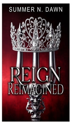 Reign Reimagined (Special Edition) by Dawn, Summer N.