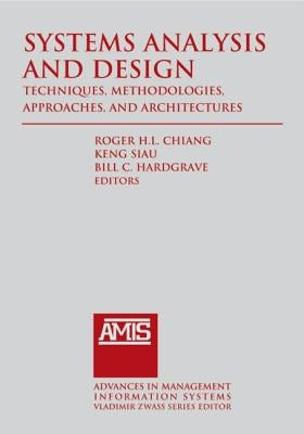 Systems Analysis and Design: Techniques, Methodologies, Approaches, and Architecture by Chiang, Roger