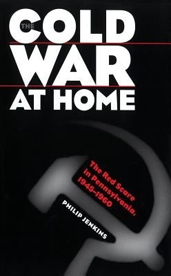 Cold War at Home by Jenkins, Philip