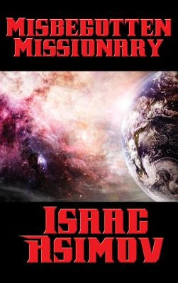 Misbegotten Missionary by Asimov, Isaac