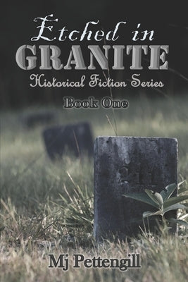 Etched in Granite: Historical Fiction Series by Pettengill, Mj