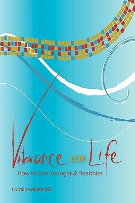 Vibrance for Life: How to Live Younger and Healthier by Maita MD, Lorraine
