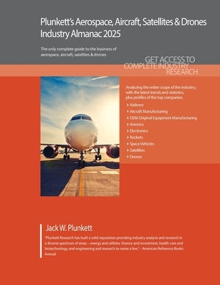 Plunkett's Aerospace, Aircraft, Satellites & Drones Industry Almanac 2025: Aerospace, Aircraft, Satellites & Drones Industry Market Research, Statisti by Plunkett, Jack W.