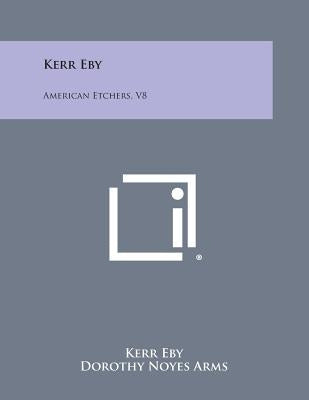 Kerr Eby: American Etchers, V8 by Eby, Kerr