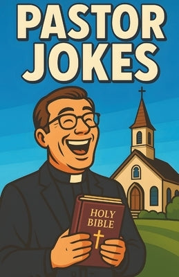 Awesome Pastor Jokes: Clean Christian Catholic Church Humor For Ministers, Priests, Deacon, s And Faith Leaders, Lighthearted Laughs For Sermon Prep, by Alvine, Mildred
