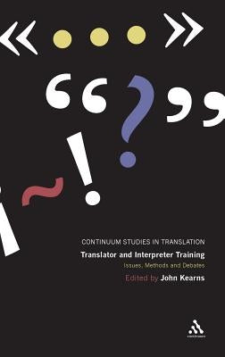 Translator and Interpreter Training: Issues, Methods and Debates by Kearns, John