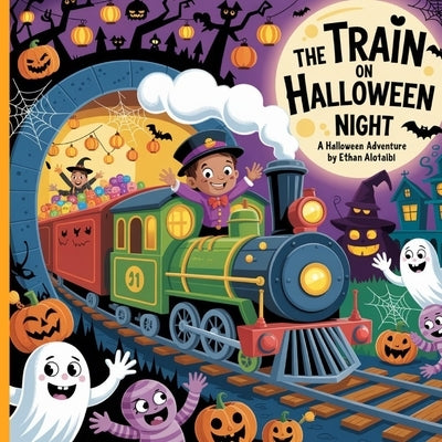 The Train on Halloween Night: A spooky fun adventure full of surprises! by Alotaibi, Ethan