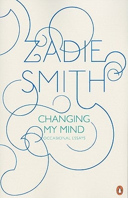 Changing My Mind: Occasional Essays by Smith, Zadie