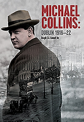 Michael Collins: Dublin 1916-22 by Connell, Joseph