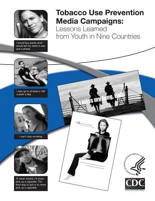 Tobacco Use Prevention Media Campaigns: Lessons Learned From Youth in Nine Countries by And Prevention, Centers for Disease Cont
