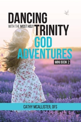 Dancing with the Most Holy Trinity: God Adventures Mini Book 2 by McAllister, Cathy