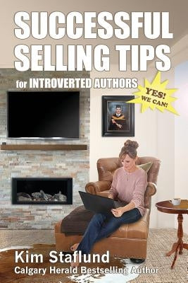 Successful Selling Tips for Introverted Authors by Staflund, Kim