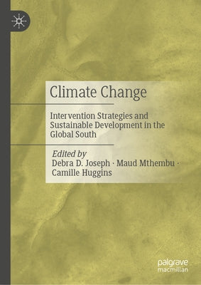 Climate Change: Intervention Strategies and Sustainable Development in the Global South by Joseph, Debra D.