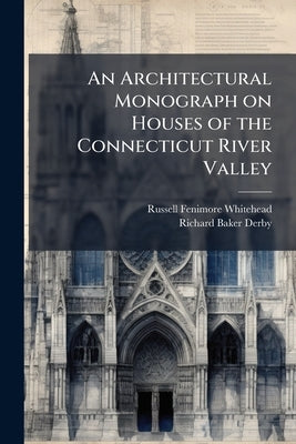 An Architectural Monograph on Houses of the Connecticut River Valley by Whitehead, Russell Fenimore