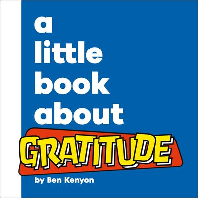 A Little Book about Gratitude by Kenyon, Ben