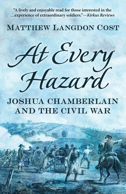 At Every Hazard: Joshua Chamberlain and the Civil War by Cost, Matthew Langdon