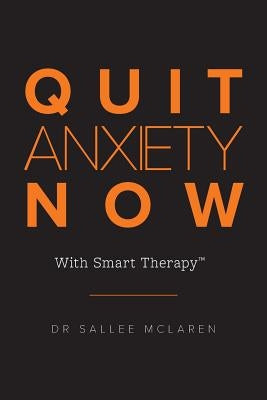 Quit Anxiety Now: With Smart Therapy by McLaren, Sallee