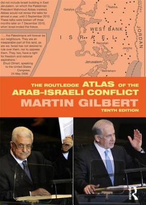 The Routledge Atlas of the Arab-Israeli Conflict by Gilbert, Martin